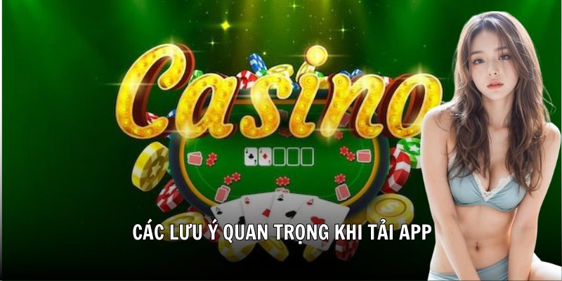 Các lưu ý quan trọng khi tải app